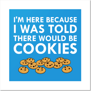 I Was Told There Would Be Cookies Posters and Art